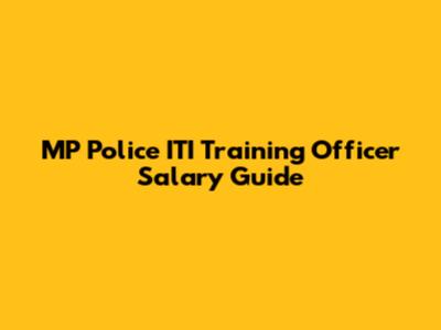 MP Police ITI Training Officer Salary Guide