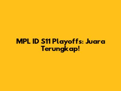 MPL ID S11 Playoffs: Juara Terungkap!