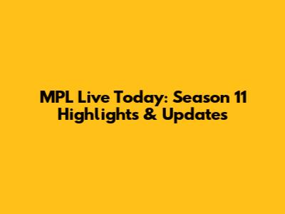 MPL Live Today: Season 11 Highlights & Updates