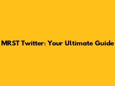 MRST Twitter: Your Ultimate Guide