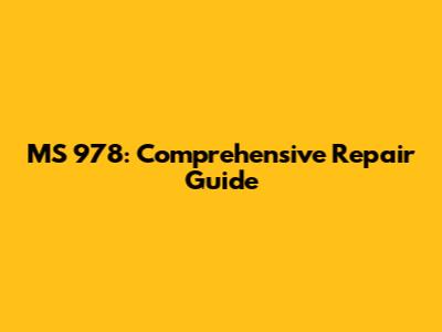 MS 978: Comprehensive Repair Guide