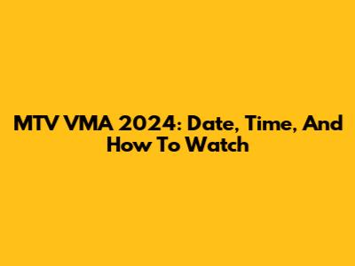 MTV VMA 2024: Date, Time, And How To Watch