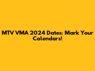 MTV VMA 2024 Dates: Mark Your Calendars!