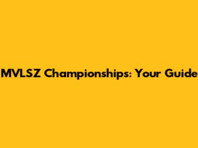 MVLSZ Championships: Your Guide
