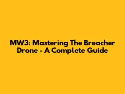 MW3: Mastering The Breacher Drone - A Complete Guide