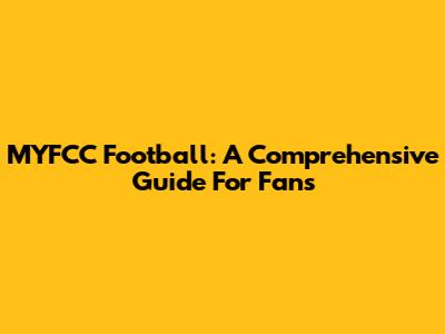 MYFCC Football: A Comprehensive Guide For Fans