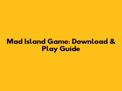 Mad Island Game: Download & Play Guide