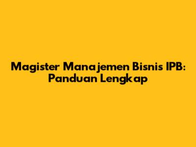 Magister Manajemen Bisnis IPB: Panduan Lengkap
