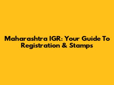 Maharashtra IGR: Your Guide To Registration & Stamps