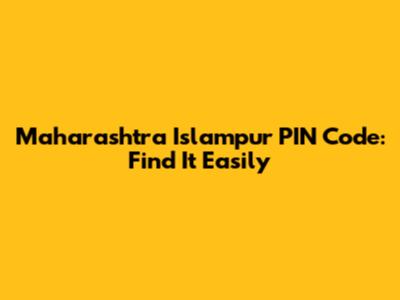 Maharashtra Islampur PIN Code: Find It Easily