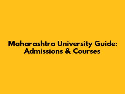 Maharashtra University Guide: Admissions & Courses