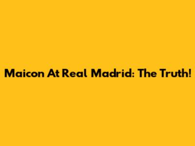 Maicon At Real Madrid: The Truth!