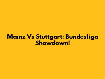 Mainz Vs Stuttgart: Bundesliga Showdown!