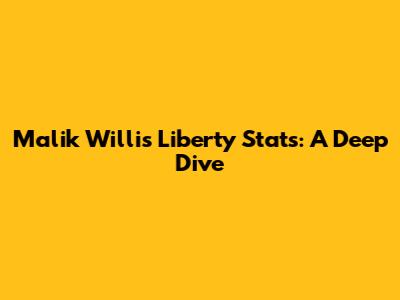 Malik Willis' Liberty Stats: A Deep Dive