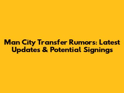 Man City Transfer Rumors: Latest Updates & Potential Signings