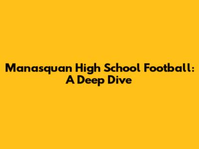 Manasquan High School Football: A Deep Dive