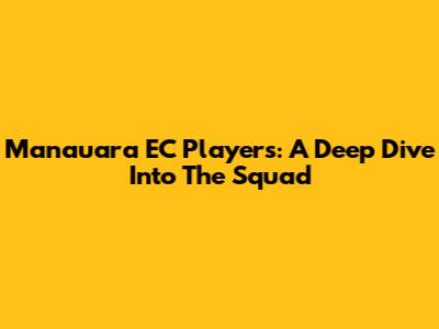 Manauara EC Players: A Deep Dive Into The Squad