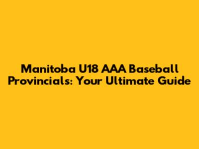 Manitoba U18 AAA Baseball Provincials: Your Ultimate Guide