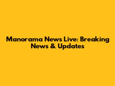 Manorama News Live: Breaking News & Updates
