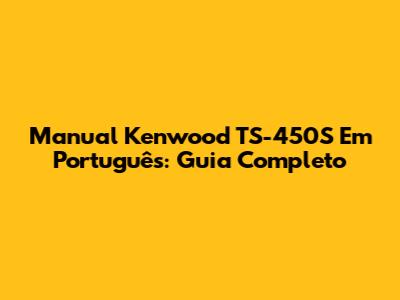 Manual Kenwood TS-450S Em Português: Guia Completo
