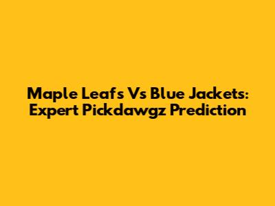 Maple Leafs Vs Blue Jackets: Expert Pickdawgz Prediction