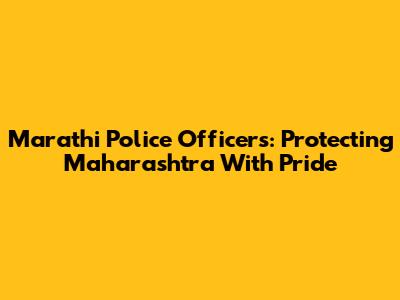 Marathi Police Officers: Protecting Maharashtra With Pride