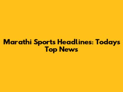 Marathi Sports Headlines: Today's Top News