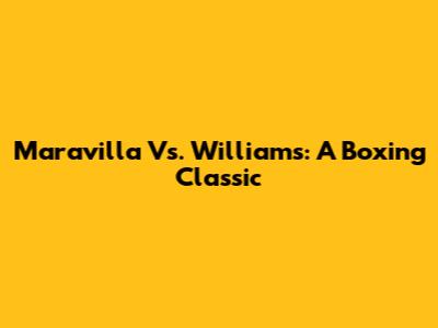 Maravilla Vs. Williams: A Boxing Classic