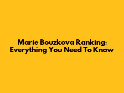 Marie Bouzkova Ranking: Everything You Need To Know