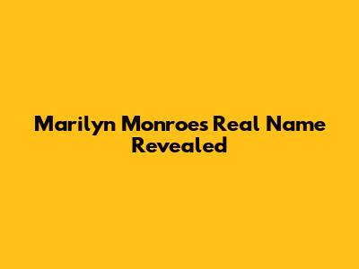 Marilyn Monroe's Real Name Revealed