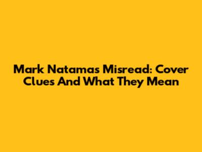 Mark Natama's Misread: Cover Clues And What They Mean