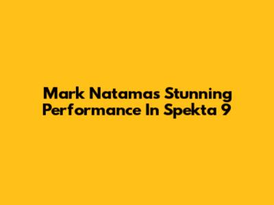 Mark Natama's Stunning Performance In Spekta 9