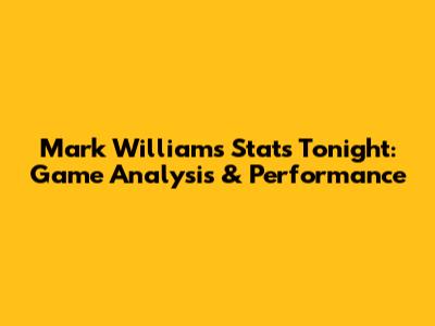 Mark Williams Stats Tonight: Game Analysis & Performance