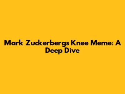 Mark Zuckerberg's Knee Meme: A Deep Dive