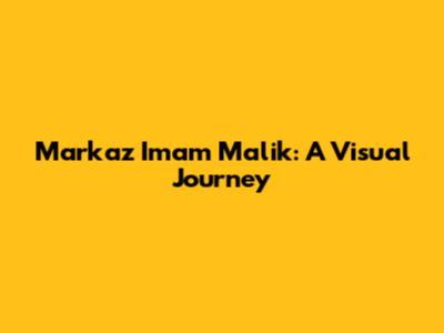 Markaz Imam Malik: A Visual Journey