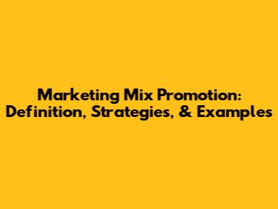 Marketing Mix Promotion: Definition, Strategies, & Examples