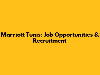Marriott Tunis: Job Opportunities & Recruitment