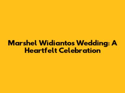 Marshel Widianto's Wedding: A Heartfelt Celebration