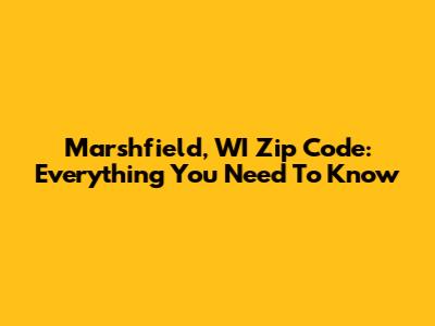 Marshfield, WI Zip Code: Everything You Need To Know
