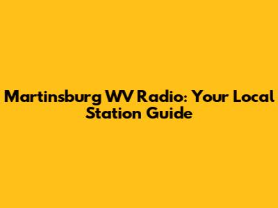 Martinsburg WV Radio: Your Local Station Guide