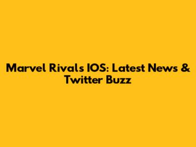 Marvel Rivals IOS: Latest News & Twitter Buzz