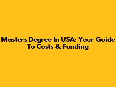 Master's Degree In USA: Your Guide To Costs & Funding