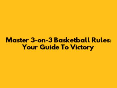 Master 3-on-3 Basketball Rules: Your Guide To Victory