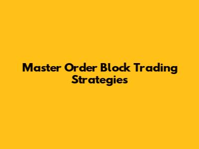 Master Order Block Trading Strategies