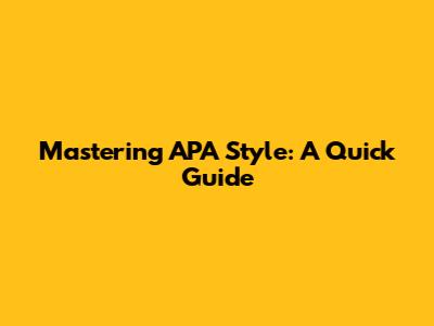 Mastering APA Style: A Quick Guide