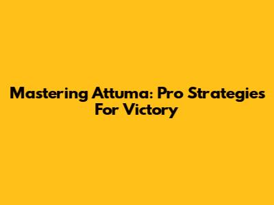 Mastering Attuma: Pro Strategies For Victory