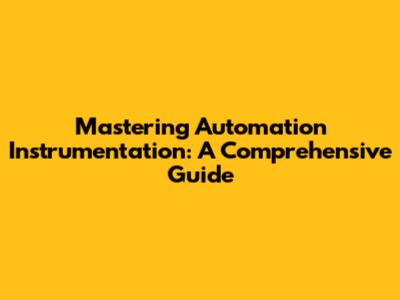 Mastering Automation Instrumentation: A Comprehensive Guide