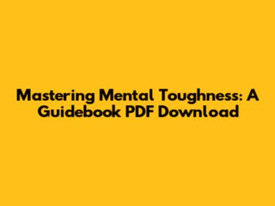 Mastering Mental Toughness: A Guidebook PDF Download