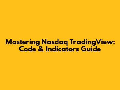 Mastering Nasdaq TradingView: Code & Indicators Guide