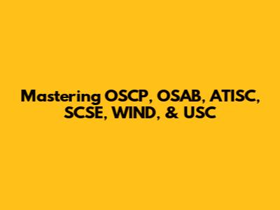 Mastering OSCP, OSAB, ATISC, SCSE, WIND, & USC